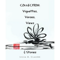 Collection: Vignettes, Verses, Views & Stories