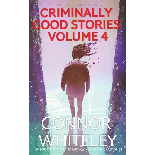 Criminally Good Stories Volume 4: 20 Science Fiction And Fantasy Mystery Short Stories
