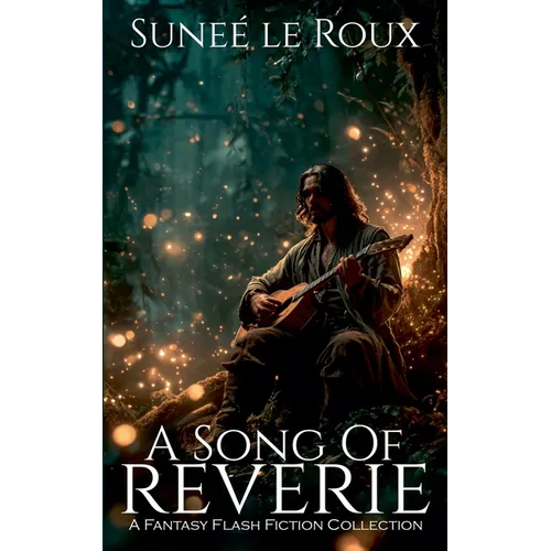 A Song of Reverie: A Fantasy Flash Fiction Collection