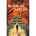 Blame Me, Darlin'