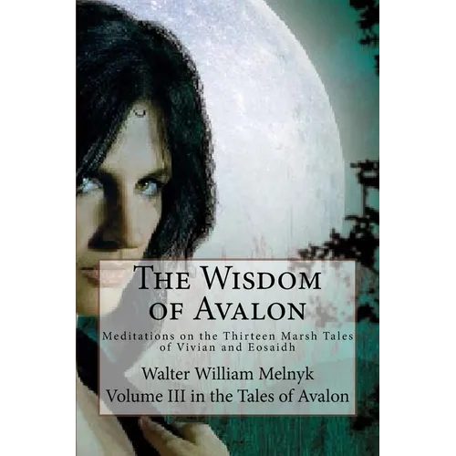 The Wisdom of Avalon: Meditations on the Thirteen Marsh Tales