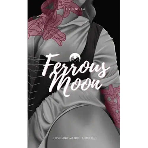 Ferrous Moon: Love and Magic - Book One