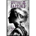All the Futures That Never Happened