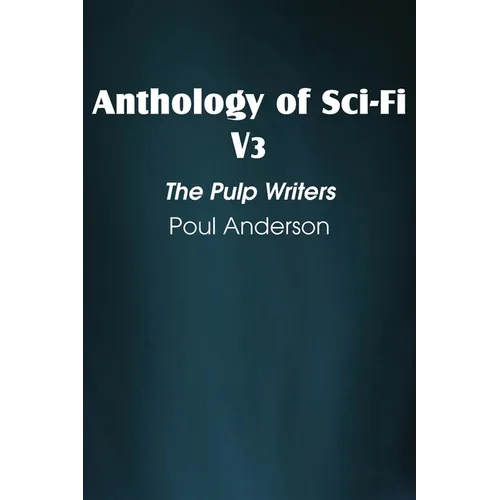 Anthology of Sci-Fi V3, the Pulp Writers - Poul Anderson