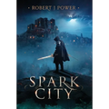 Spark City: Book One of the Spark City Cycle