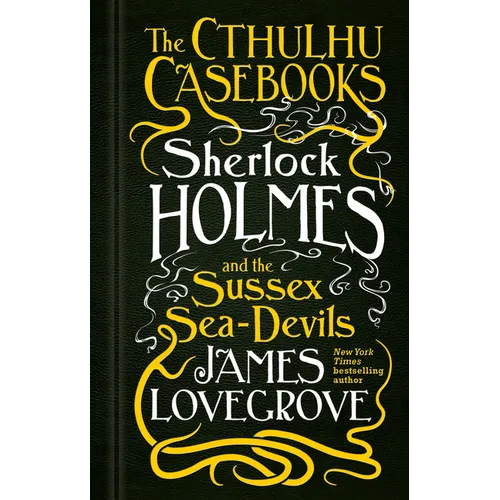 Sherlock Holmes and the Sussex Sea-Devils: The Cthulhu Casebooks