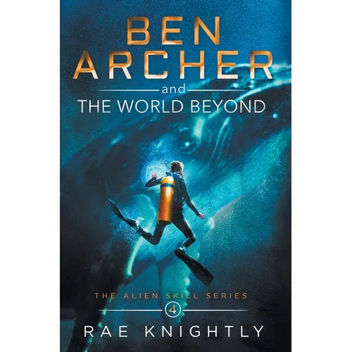 Ben Archer and the World Beyond (The Alien Skill Series, Book 4)