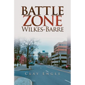 Clay Engle's Arsenal Stories: Battle Zone Wilkes-Barre