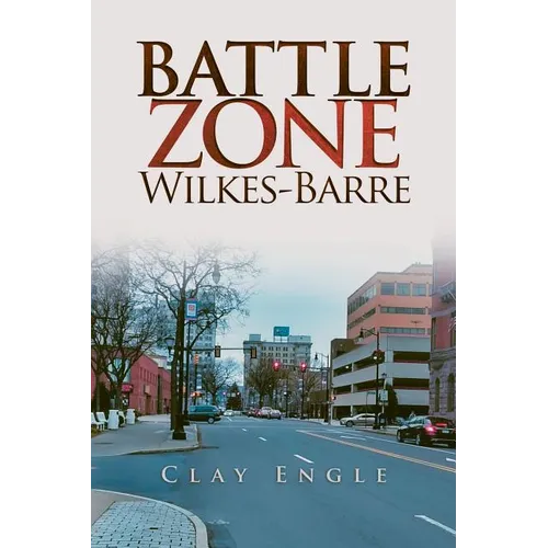 Clay Engle's Arsenal Stories: Battle Zone Wilkes-Barre