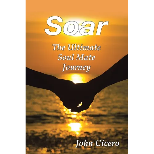 Soar: The Ultimate Soul Mate Journey