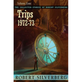 The Collected Stories of Robert Silverberg, Volume 4: Trips