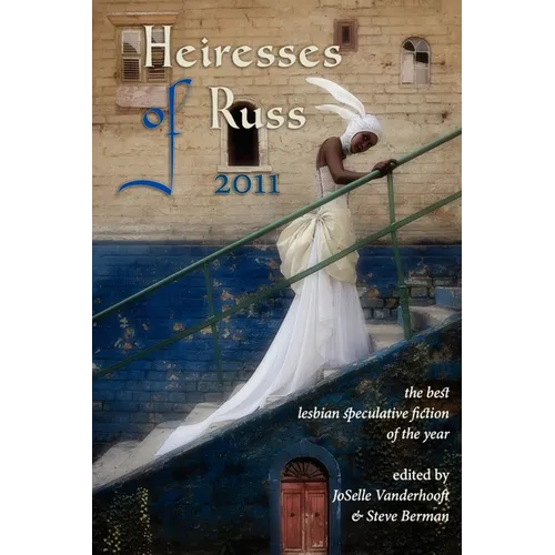 Heiresses of Russ 2011: The Year's Best Lesbian Speculative Fiction