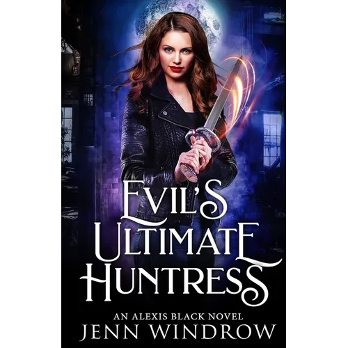 Evil's Ultimate Huntress: An Alexis Black Novel: Book Two