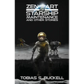 Zen and the Art of Starship Maintenance and Other Stories