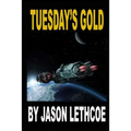 Tuesday's Gold: A rollicking, space western filled with gunfights, androids and a mysterious question.