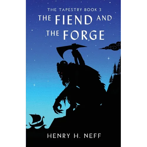 The Fiend and the Forge: Book Three of The Tapestry