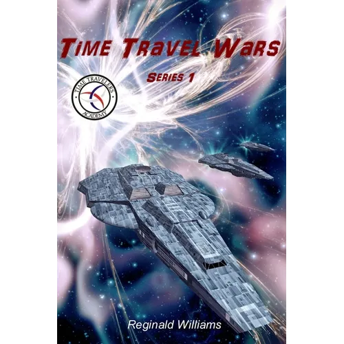 Time Travel Wars: Time Travel Academy 3