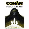 Conan: Songs of the Slain: The All-New Chronicles of the Worlds Greatest Barbarian Hero
