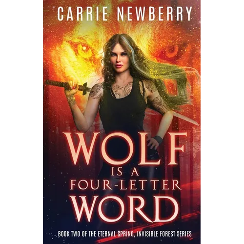 Wolf is a Four-letter Word: Book Two of the Eternal Spring, Invisible Forest series