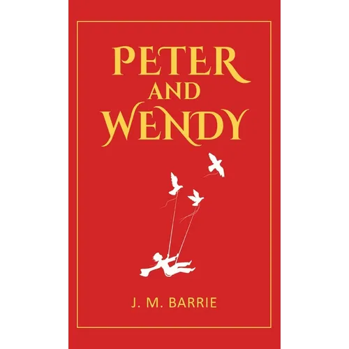 Peter and Wendy: 1911 Classic Edition with Original Illustrations