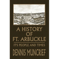 A History of Ft. Arbuckle: It's People and Times