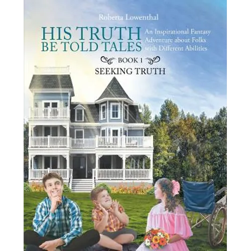 His Truth Be Told Tales: An Inspirational Fantasy Adventure about Folks with Different Abilities