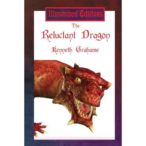 The Reluctant Dragon (Illustrated Edition): A Gentle Dragon Tale for Young Readers