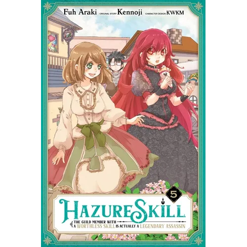 Hazure Skill: The Guild Member with a Worthless Skill Is Actually a Legendary Assassin, Vol. 5 (Manga)