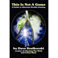 This Is Not a Game: A Guide to Alternate Reality Gaming (2nd Digital Edition)