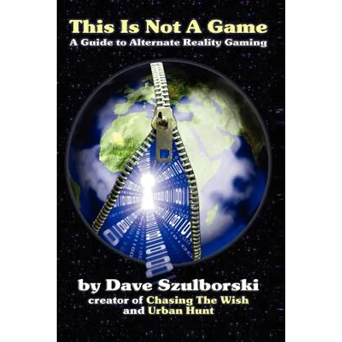 This Is Not a Game: A Guide to Alternate Reality Gaming (2nd Digital Edition)