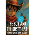 The Boy and the Dusty Hat: Search For The Heart Bearer - Book 2