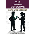 The Digital Detective: Dark Web Descent:: Dark Web Descent
