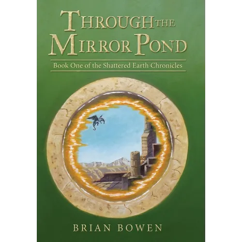 Through the Mirror Pond: Book One of the Shattered Earth Chronicles