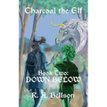 Charcoal the Elf, Book Two: Down Below: Down Below