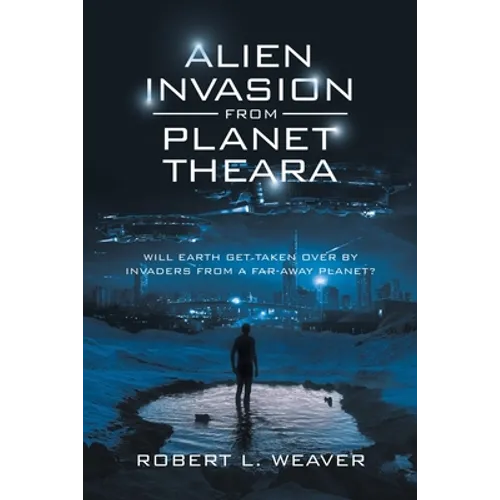 Alien Invasion from Planet Theara: Will Earth Get Taken over by Invaders from a Far-Away Planet?