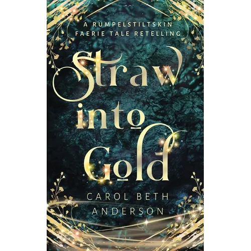 Straw into Gold: A Rumpelstiltskin Faerie Tale Retelling