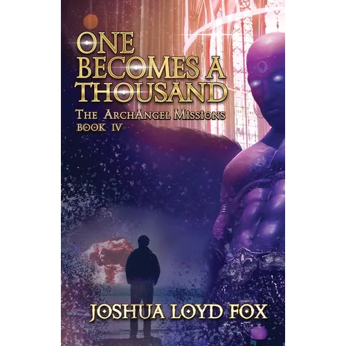 One Becomes a Thousand: Book IV of The ArchAngel Missions