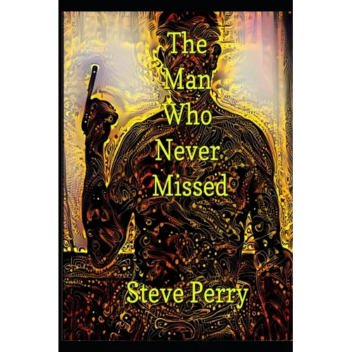 The Man Who Never Missed