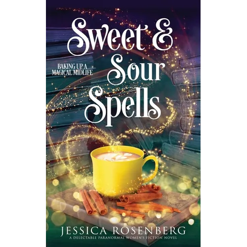 Sweet and Sour Spells: Baking Up a Magical Midlife, book 4 (Baking Up a Magical Midlife, Paranormal Women's Fiction Series)