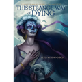 This Strange Way of Dying: Stories of Magic, Desire & the Fantastic