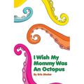 I Wish My Mommy Was An Octopus