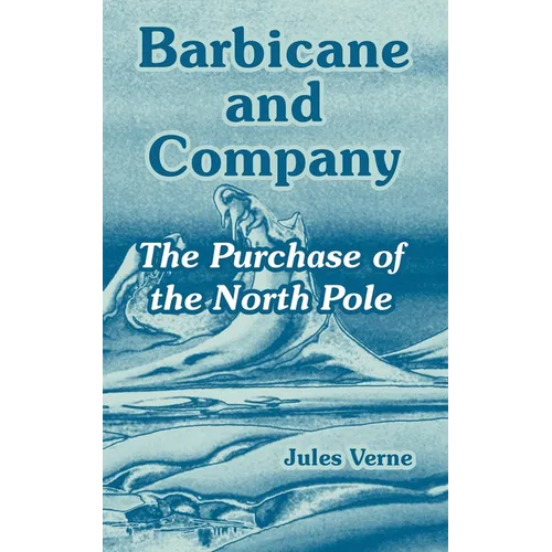 Barbicane and Company: The Purchase of the North Pole