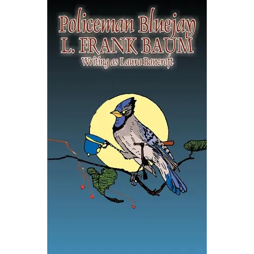 Policeman Bluejay by L. Frank Baum, Fiction, Fantasy