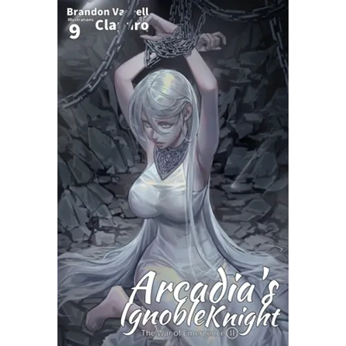 Arcadia's Ignoble Knight, Vol. 9: The War of Emergence Part II