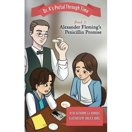 Book 3 - Alexander Fleming's Penicillin Promise: Dr. K's Portal Through Time