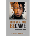 To be what you became: A time travel novel