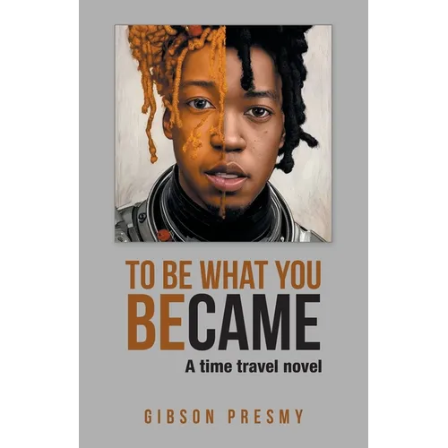 To be what you became: A time travel novel