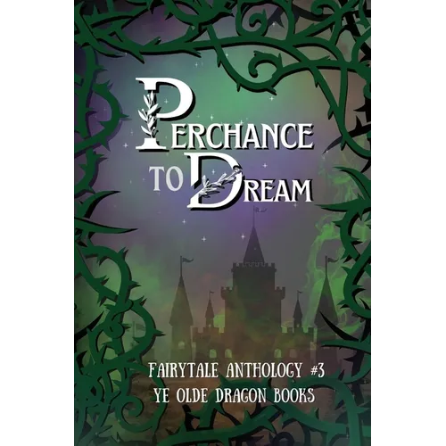 Perchance to Dream: Fairytale Anthology #3