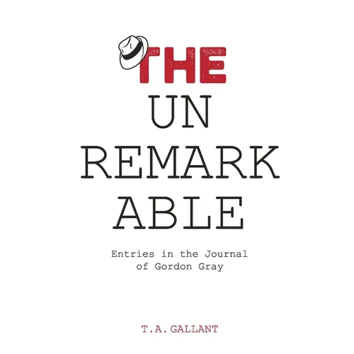 The Unremarkable: Entries in the Journal of Gordon Gray