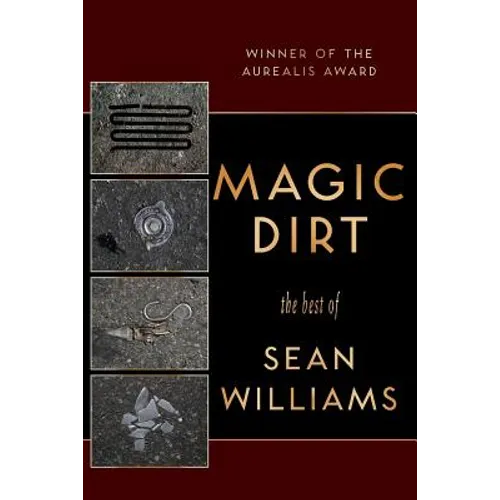 Magic Dirt: The Best of Sean Williams